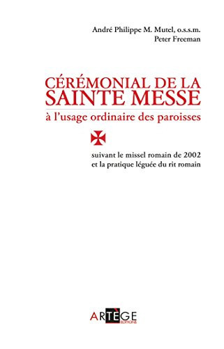 Cérémonial de la sainte Messe à l'usage ordinaire des paroisses Suivant le missel romain de 2002 et la pratique léguée du rit romain