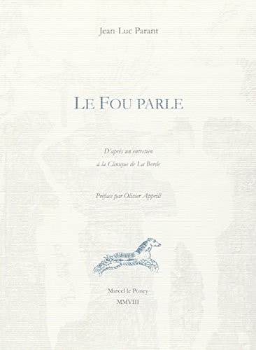 Le fou parle d'après un entretien à la clinique de La Borde