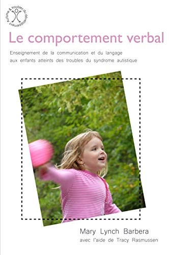 Les techniques d'apprentissage du comportement verbal enseignement de la communication et du langage par la méthode A.B.A. aux enfants atteints des troubles du syndrome autistique