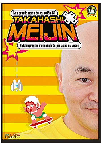 TAKAHASHI MEIJIN - AUTOBIOGRAPHIE D'UNE IDOLE DU JEU VIDEO AU JAPON/LES GRANDS NOMS DU JEU VIDEO T1,