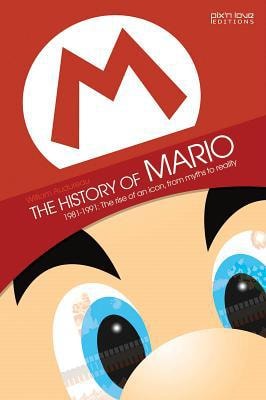 The History of Mario 1981-1991. The Rise of an Icon, from Myths to Reality