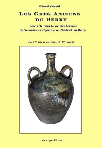 Les grès anciens du Berry leur rôle dans la vie des hommes de Verneuil-sur-Igneraie au Châtelet-en-Berry : du 17ème siècle au milieu du 20ème siècle