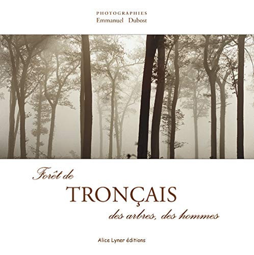 Forêt de Tronçais Des arbres, des hommes