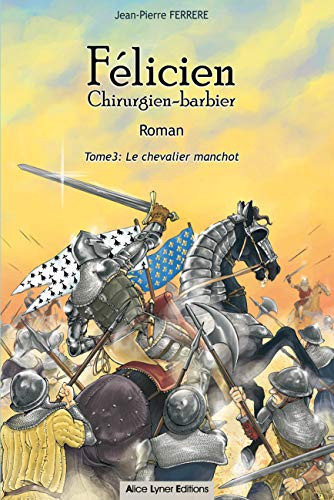 Félicien Chirurgien-barbier (tome 3): Le chevalier manchot