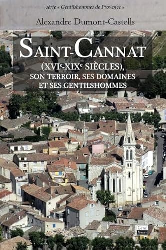 Saint-Cannat, XVIe-XIXe siècles son terroir, ses domaines et ses gentilshommes