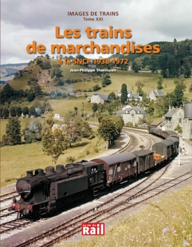 Images de trains: Les trains de marchandises à la SNCF, 1938-1972