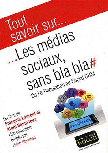Tout savoir sur... Les médias sociaux, sans bla bla De l'e-Réputation au Social CRM