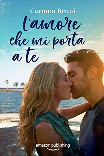L'amore che mi porta a te (Le distanze dell'amore, 1) (Italian Edition)