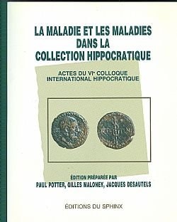 La maladie et les maladies dans la collection hippocratique actes du 6. Colloque international hippocratique (Québec, du 28 septembre au 3 octobre 1987)