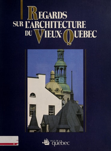 Regards sur l'architecture du Vieux-Québec