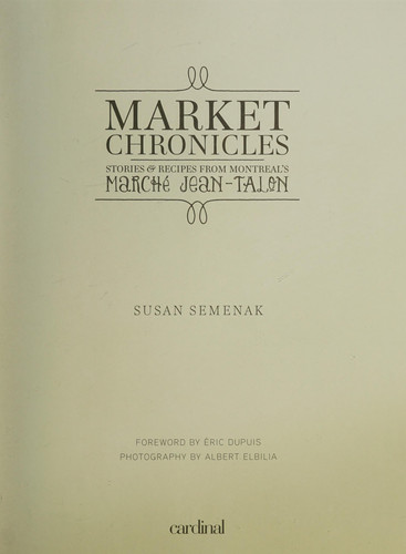 Market Chronicles Stories & Recipes from Montreal's Marché Jean-Talon