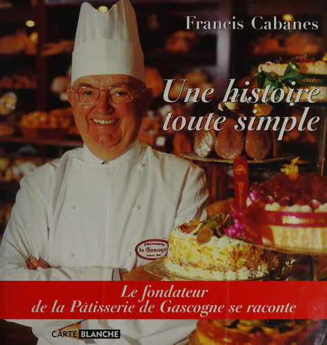 Une histoire toute simple : le fondateur de la Pâtisserie de Gascogne se raconte