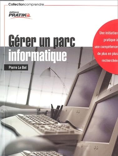 Gérer un parc informatique - une initiation pratique à une compétence de plus en plus recherchée
