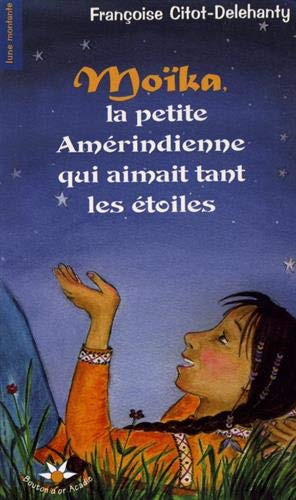 Moïka, la Petite Amérindienne Qui Aimait Tant les étoiles Conte Inspiré du Folklore Amérindien