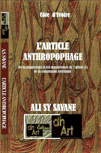 L'article Anthropophage De la Dangerosité et des Incohérences de L'article 35 de la Constitution Ivoirienne