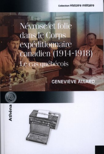NEVROSE ET FOLIE DANS LE CORPS EXPEDITIONNAIRE CANADIEN 1914-1918