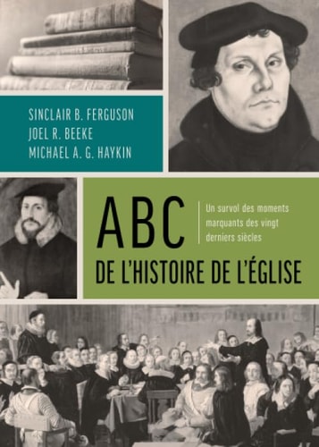 ABC de l'histoire de l'Eglise un survol des moments marquants des vingt derniers siècles