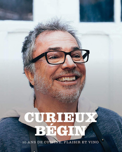 Curieux Bégin 10 ans de cuisine, plaisir et vino