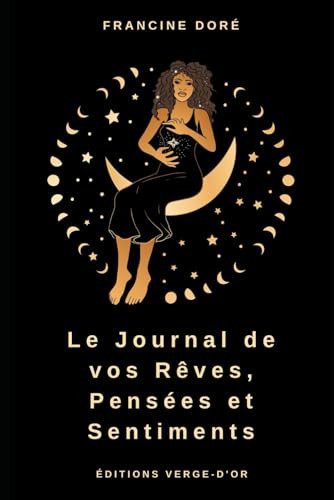 Le journal de vos rêves, pensées et sentiments (French Edition)
