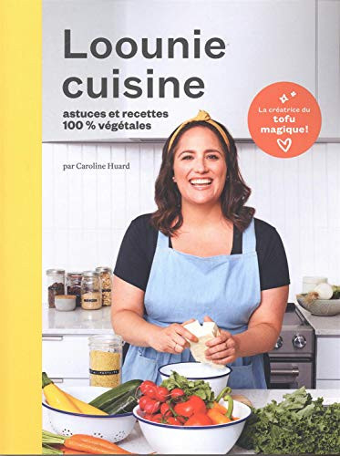 Loounie cuisine astuces et recettes 100 % végétales