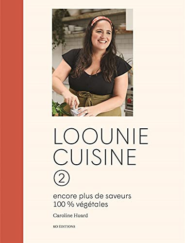Loounie cuisine 2 encore plus de saveurs 100 % végétales