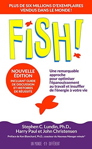 Fish! Une remarquable approche pour optimiser l'épanouissement au travail et insuffler de l'énergie à votre vie
