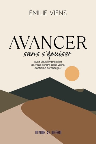 Avancer sans s'épuiser - Avez-vous l'impression de vous perdre dans votre quotidien surchargé ?