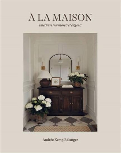 A la maison - Intérieurs intemporels et élégants