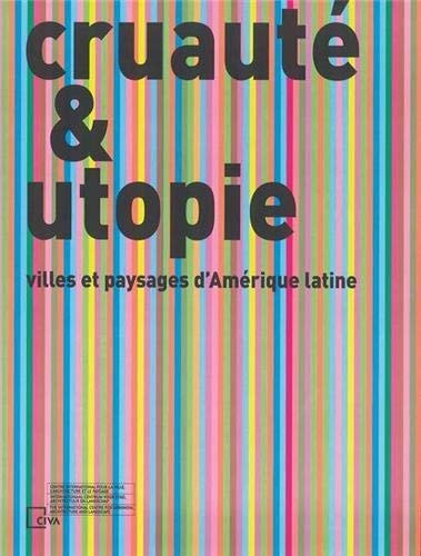 Cruauté & utopie villes et paysages d'Amérique latine