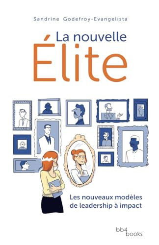 La nouvelle Élite: Les nouveaux modèles de leadership à impact (French Edition)