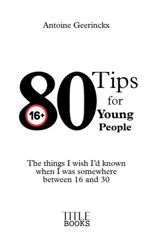 80 Tips for Young People: The things I wish I’d known when I was somewhere between 16 and 30