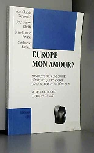 Europe mon amour? manifeste pour une Suisse démocratique et sociale dans une Europe du même nom ; suivi de, L'Eurodico (l'Europe de A à Z)