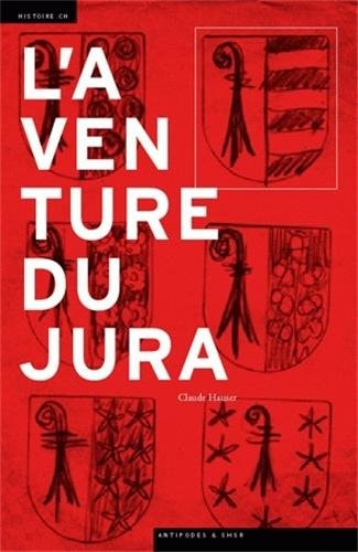 L'aventure du Jura - cultures politiques et identité régionale au XXe siècle