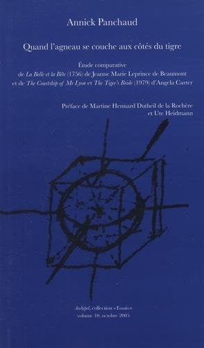 Quand l'agneau se couche aux côtés du tigre étude comparative de La belle et la bête (1756) de Jeanne Marie Leprince de Beaumont et de The courtship of Mr Lyon et The tiger's bride (1979) d'Angela Carter