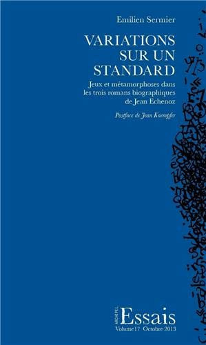Variations sur un standard jeux et métamorphoses dans les trois romans biographiques de Jean Echenoz
