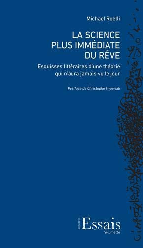 La Science plus immédiate du rêve Esquisses littéraires d'une théorie qui n'aura jamais vu le jour