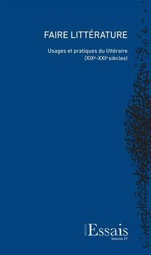 Faire littérature usages et pratiques du littéraire (XIXe-XXIe siècles)