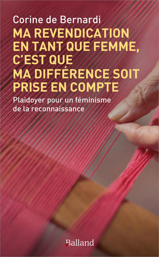 Ma revendication en tant que femme, c'est que ma différence soit prise en compte: Plaidoyer pour un féminisme de la reconnaissance