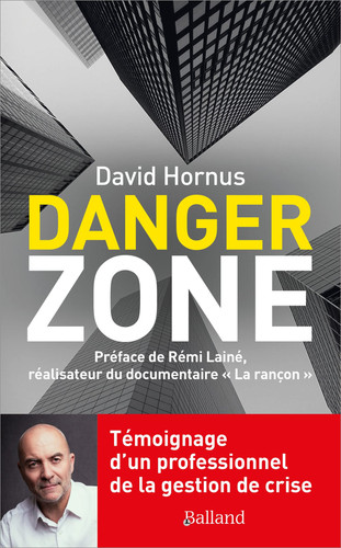 Danger Zone Témoignage d'un professionnel de la gestion de crise