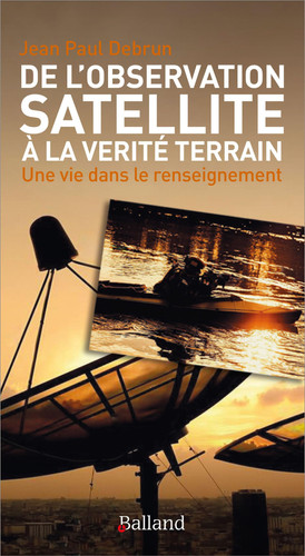 De l'observation satellite à la vérite terrain Une vie dans le renseignement