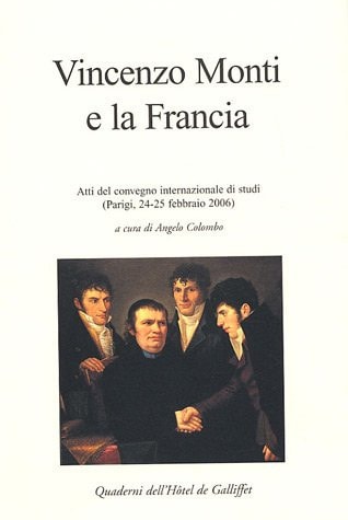 Vincenzo Monti e la Francia atti del convegno internazionale di studi, Parigi, 24-25 febbraio 2006