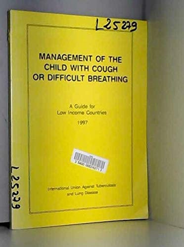 Management of the Child with Cough Or Difficult Breathing A Guide for Low Income Countries
