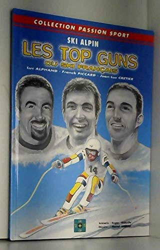 Les top guns du ski français en bande dessinée Franck Piccard, Luc Alphand, Jean-Luc Cretier : les étoiles de la glisse : histoires et anecdotes de champions