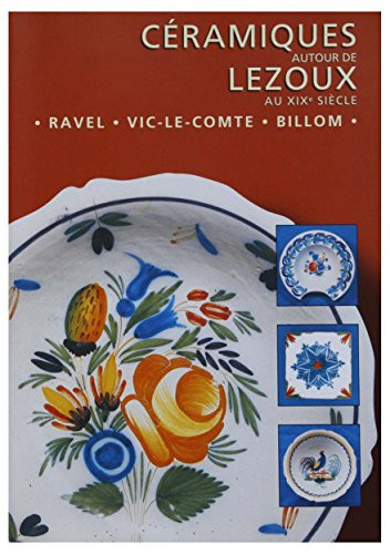 Céramiques autour de Lezoux au XIXe siècle Ravel, Vic-le-Comte, Billom. [Exposition], Lezoux, Maison du Peuple, 1er juillet-21 septembre 2003