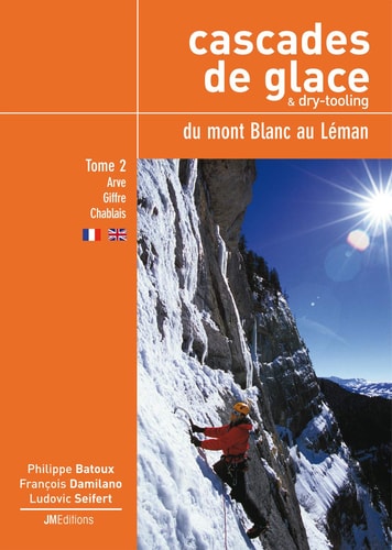 Cascades de glace & dry-tooling, du mont Blanc au Léman Tome 2, Rive droite de l'Arve - Giffre - Chablais
