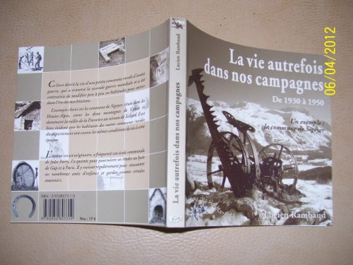 La vie autrefois dans nos campagnes de 1930 a 1950 : un exemple, la commune de Sigoyer pres de Tallard (Collection carree)