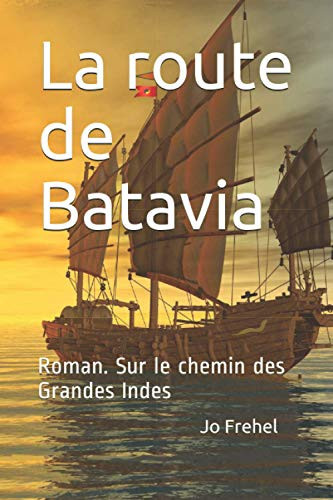 La route de Batavia: Roman. Sur le chemin des Grandes Indes (French Edition)