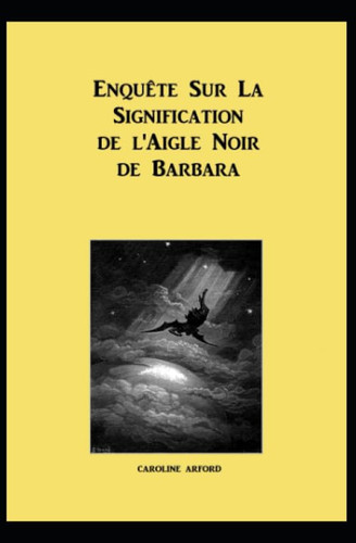 Enquête sur la Signification de l'Aigle Noir de Barbara: Suivi de la Lecture Alchimique du Paradis Blanc de Michel Berger (French Edition)