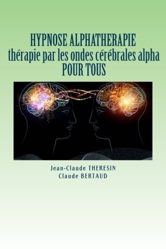 HYPNOSE ALPHATHERAPIE therapie par les ondes cerebrales alpha POUR TOUS (French Edition)