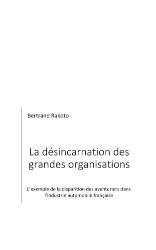 La Désincarnation Des Grandes Organisations L'Exemple de la Disparition Des Aventuriers Dans l'Industrie Automobile Française